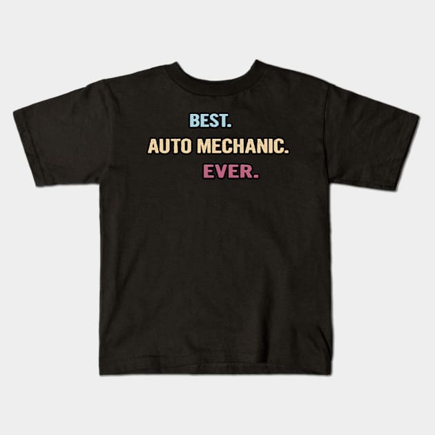 Best Auto Mechanic Ever - Nice Gift Idea Kids T-Shirt by divawaddle